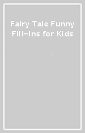 Fairy Tale Funny Fill-Ins for Kids