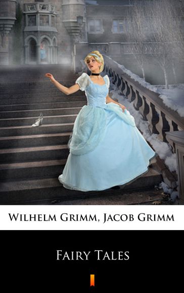 Fairy Tales - Jacob Grimm - Wilhelm Grimm