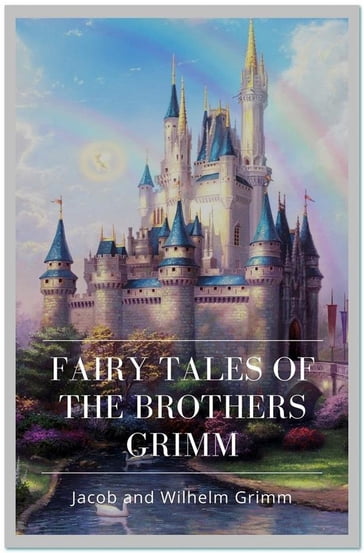 Fairy Tales of the Brothers Grimm - Jacob and Wilhelm Grimm