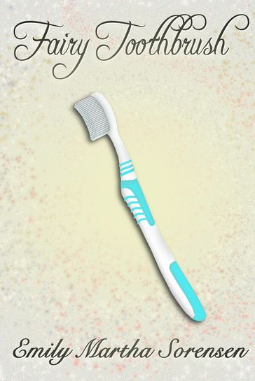 Fairy Toothbrush - Emily Martha Sorensen