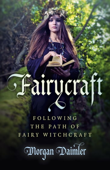 Fairycraft - Morgan Daimler - author of Irish Paganism and Gods and Goddesses of Ireland