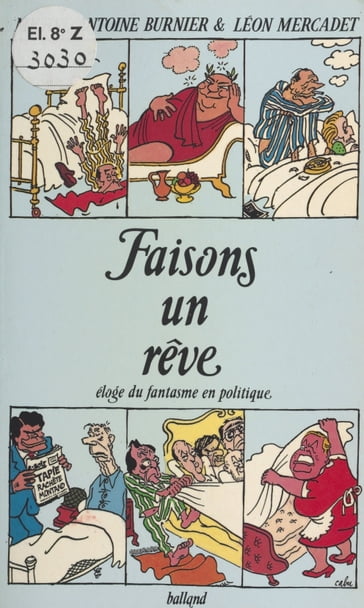 Faisons un rêve : Éloge du fantasme en politique - Léon MERCADET - Michel-Antoine BURNIER