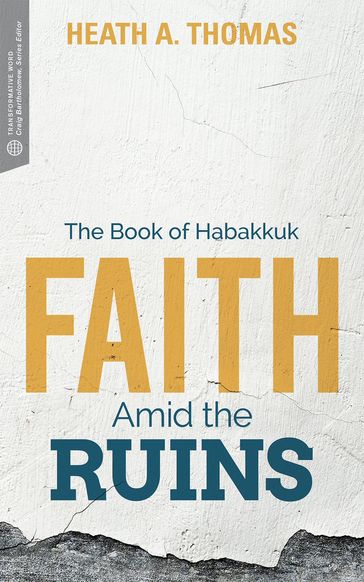 Faith Amid the Ruins - Craig G. Bartholomew - Heath A. Thomas