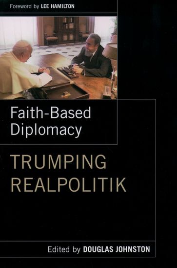 Faith- Based Diplomacy Trumping Realpolitik - Douglas Johnston