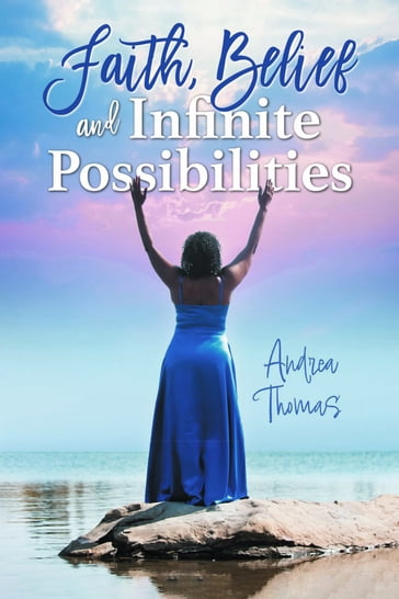 Faith, Belief and Infinite Possibilities - Andrea Thomas