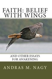 Faith Belief with Wings: and Other Essays for Awakening