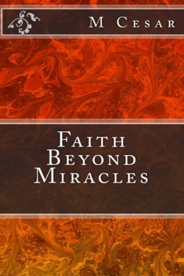 Faith Beyond Miracles - M Cesar