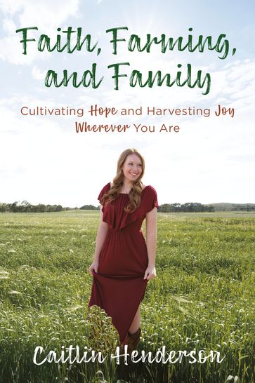 Faith, Farming, and Family - Caitlin Henderson
