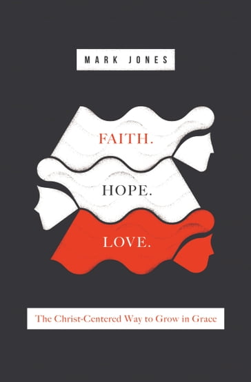 Faith. Hope. Love. - Mark Jones