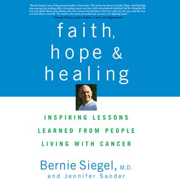 Faith, Hope and Healing - Bernie Siegel M.D. - Jennifer Sander