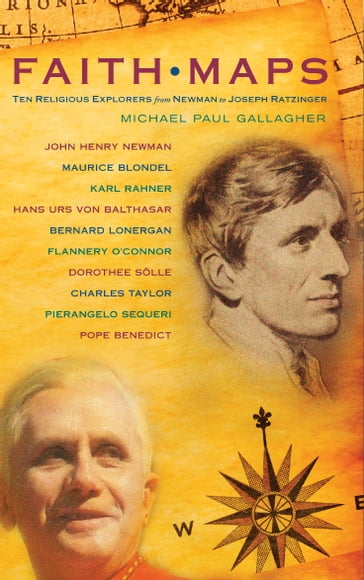 Faith Maps: Ten Religious Explorers from Newman to Joseph Ratzinger - Michael Paul Gallagher