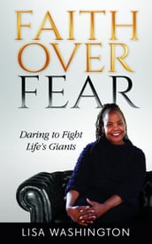 Faith Over Fear: Daring to Fight Life s Giants