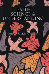 Faith, Science and Understanding