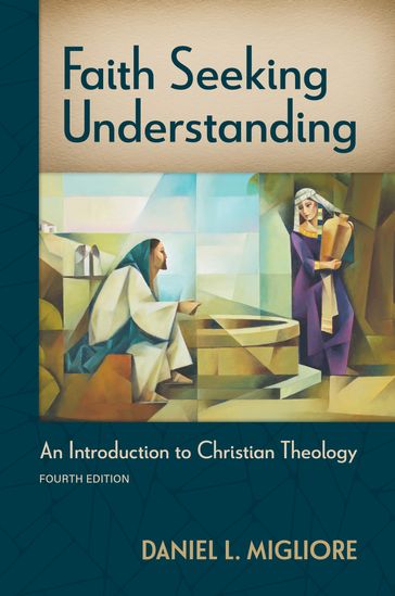 Faith Seeking Understanding, Fourth ed. - Daniel L. Migliore