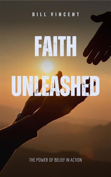 Faith Unleashed - Bill Vincent