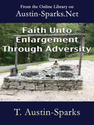 Faith Unto Enlargement Through Adversity - Theodore Austin-Sparks