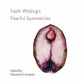 Faith Wilding s Fearful Symmetries