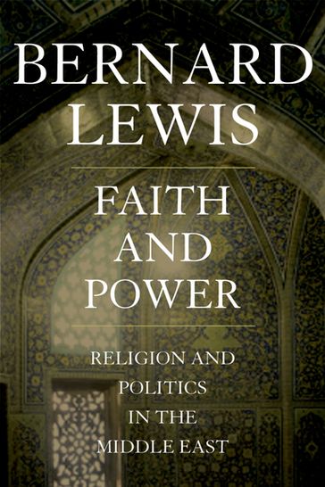 Faith and Power:Religion and Politics in the Middle East - Bernard Lewis