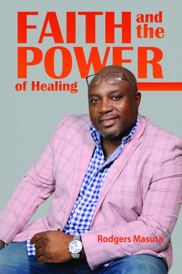 Faith and the Power of Healing - Rodgers Masuta