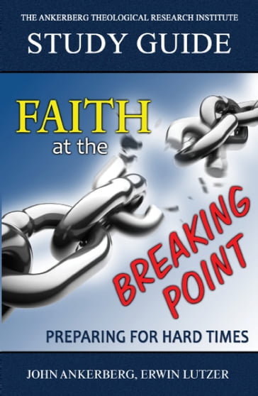 Faith at the Breaking Point - Erwin Lutzer - John Ankerberg