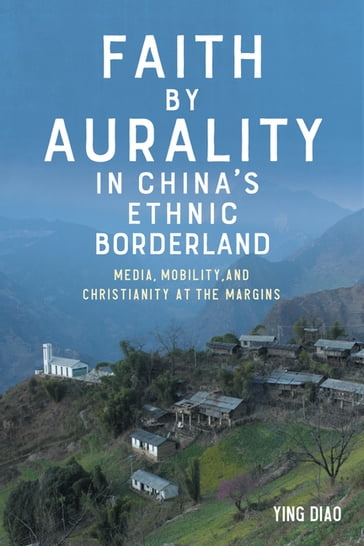 Faith by Aurality in China's Ethnic Borderland - Dr. Ying Diao