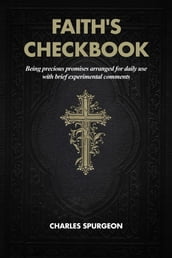 Faith s Checkbook: Being precious promises arranged for daily use with brief experimental comments
