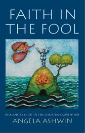 Faith in the Fool: Delight and Risk in the Christian Adventure
