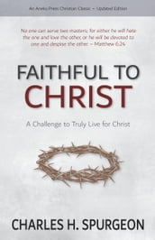 Faithful to Christ: A Challenge to Truly Live for Christ