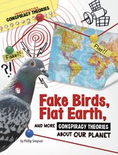 Fake Birds, Flat Earth, and More Conspiracy Theories About Our Planet