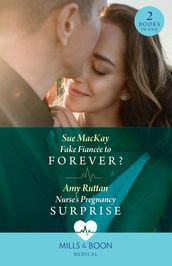 Fake Fiancée To Forever? / Nurse s Pregnancy Surprise: Fake Fiancée to Forever? / Nurse s Pregnancy Surprise (Mills & Boon Medical)