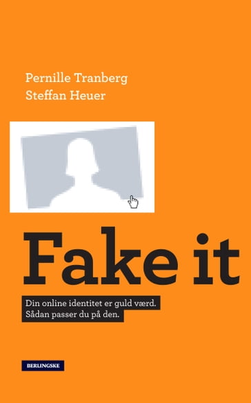 Fake It - Pernille Tranberg - Steffan Heuer