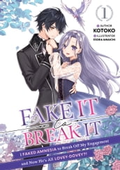 Fake It to Break It! I Faked Amnesia to Break Off My Engagement and Now He s All Lovey-Dovey?! Volume 1