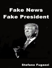 Fake News Fake President