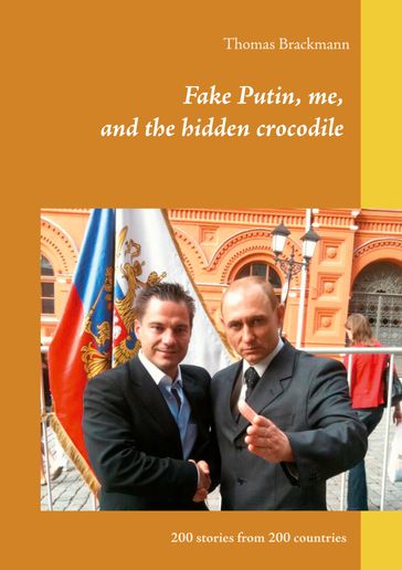 Fake Putin, me, and the hidden crocodile - Thomas Brackmann