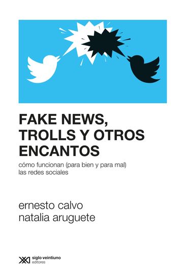 Fake news, trolls y otros encantos - Ernesto Calvo - Natalia Aruguete