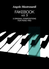 Fakebook. 3: 5 original compositions for piano trio