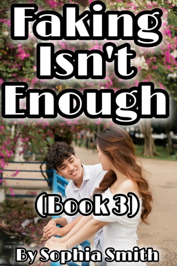 Faking Isn't Enough (Book 3) - Sophia Smith