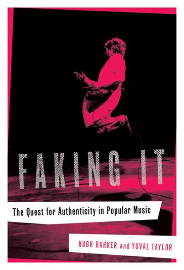 Faking It: The Quest for Authenticity in Popular Music - Barker Hugh - Taylor Yuval
