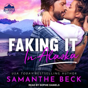 Faking It in Alaska - Samanthe Beck