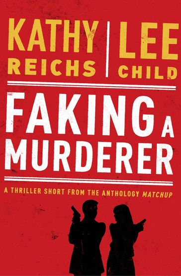 Faking a Murderer - Kathy Reichs - Lee Child