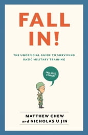 Fall In! The Unofficial Guide to Surviving Basic Military Training