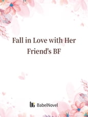 Fall in Love with Her Friend s BF
