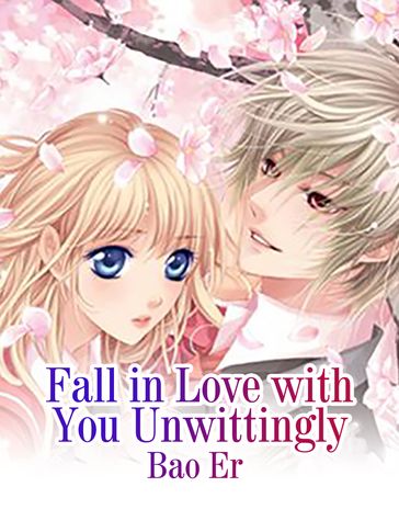 Fall in Love with You Unwittingly - Bao Er - Lemon Novel