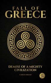 Fall of Greece : Demise of a Mighty Civilization