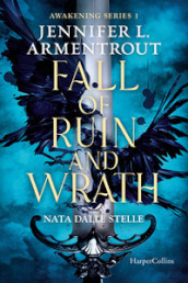 Fall of ruin and wrath. Nata dalle stelle. Awakening series. 1.