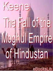 Fall of the Moghul Empire of Hindustan