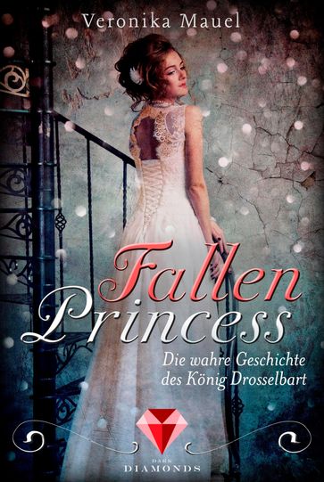 Fallen Princess. Die wahre Geschichte des König Drosselbart - Veronika Mauel