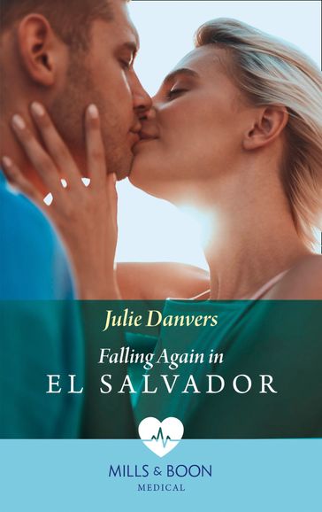 Falling Again In El Salvador (Mills & Boon Medical) - Julie Danvers