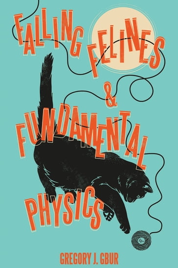 Falling Felines and Fundamental Physics - Gregory J. Gbur