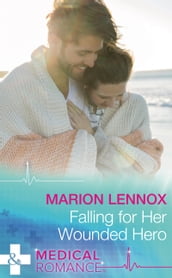 Falling For Her Wounded Hero (Mills & Boon Medical)
